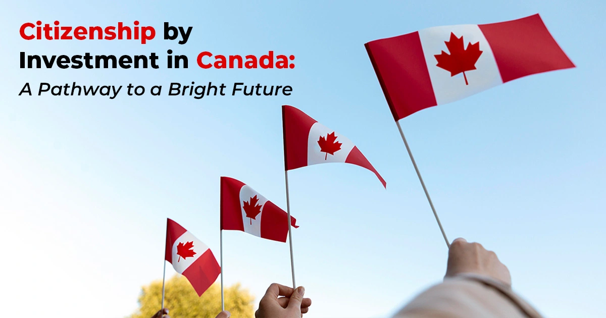 Citizenship by Investment in Canada: A Pathway to a Bright Future