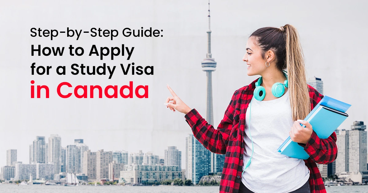 step by step guide how to apply for a study visa in canada