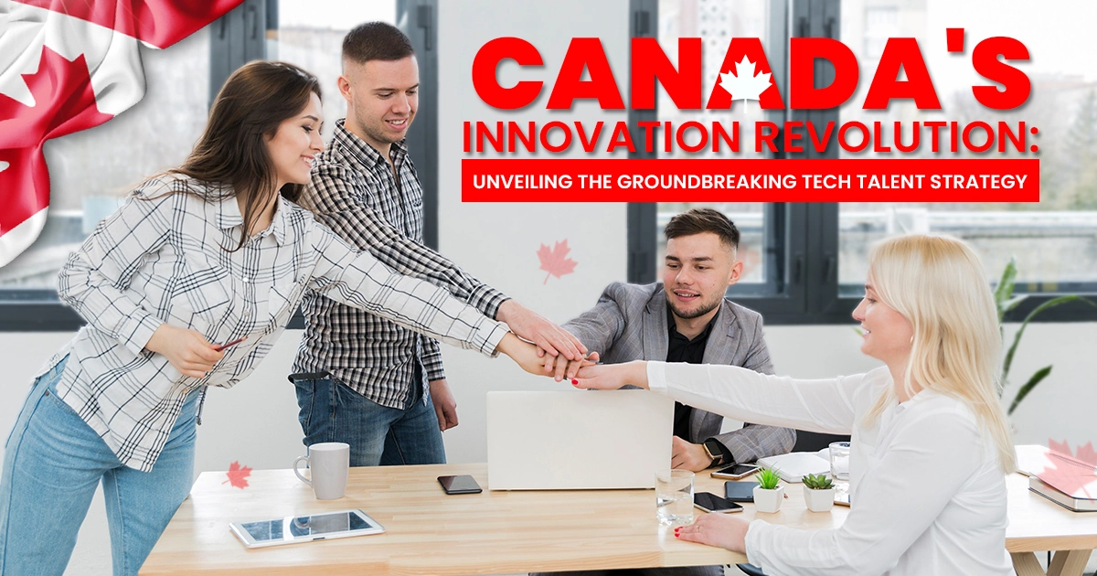 Canada’s Innovation Revolution: Unveiling the Groundbreaking Tech Talent Strategy