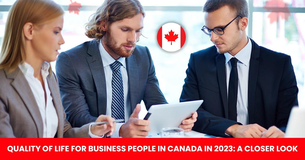 Quality of Life for Business People in Canada in 2023: A Closer Look