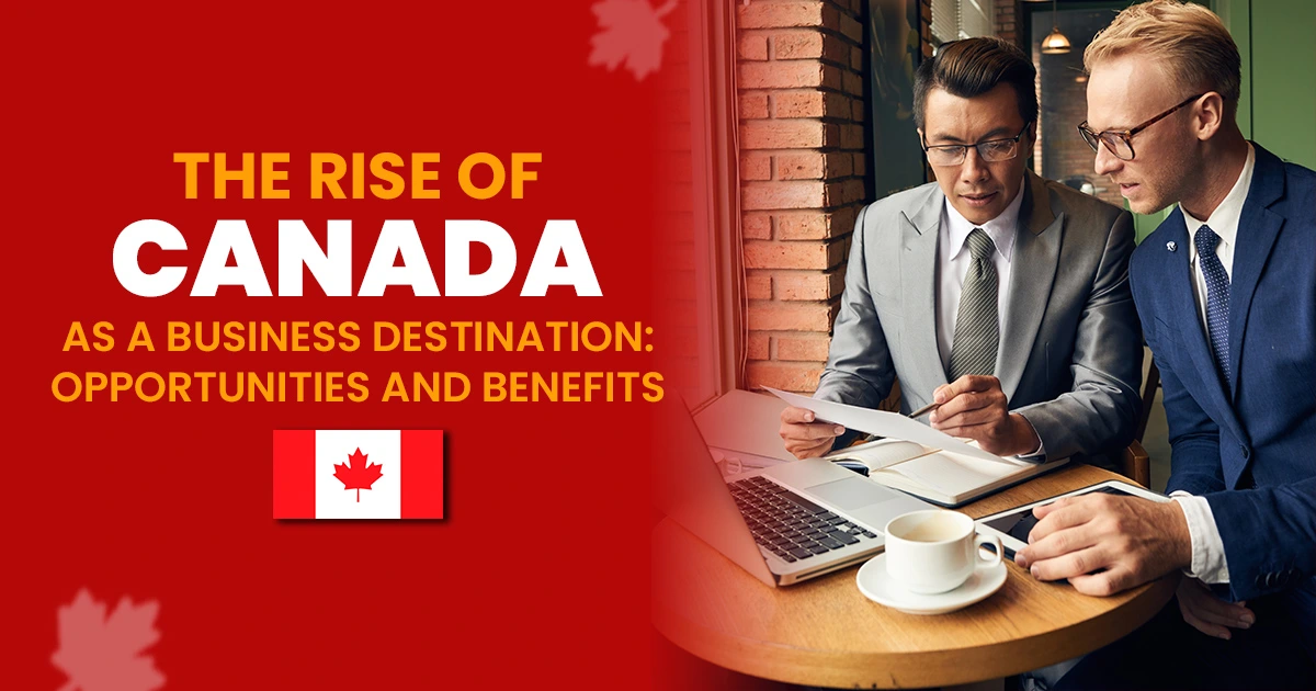 The Rise of Canada as a Business Destination: Opportunities and Benefits