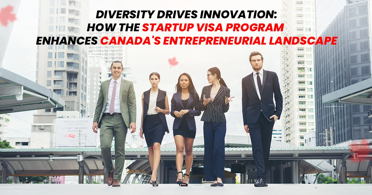 Diversity Drives Innovation: How the Startup Visa Program Enhances Canada’s Entrepreneurial Landscape