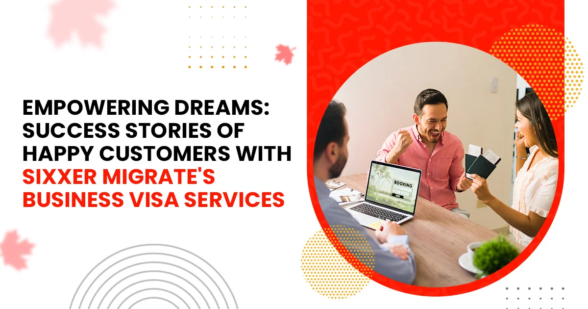 Empowering Dreams: Happy Customers with Sixxer Migrate’s Business Visa Services