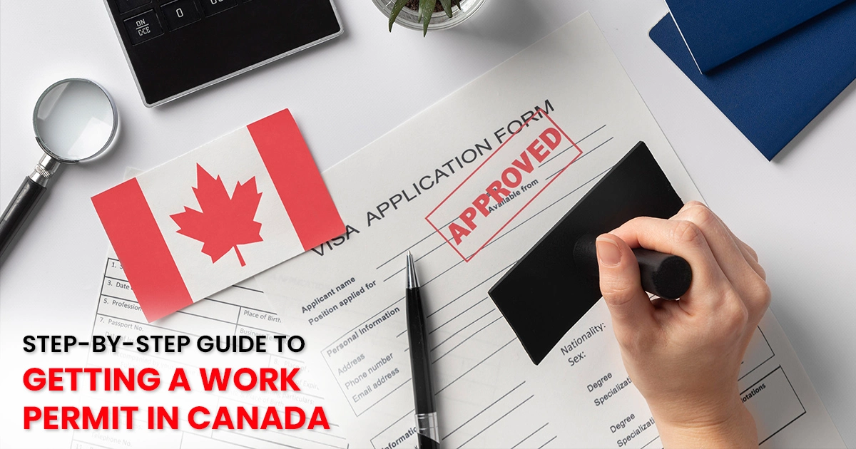 STEP-BY-STEP GUIDE TO GETTING A WORK PERMIT IN CANADA