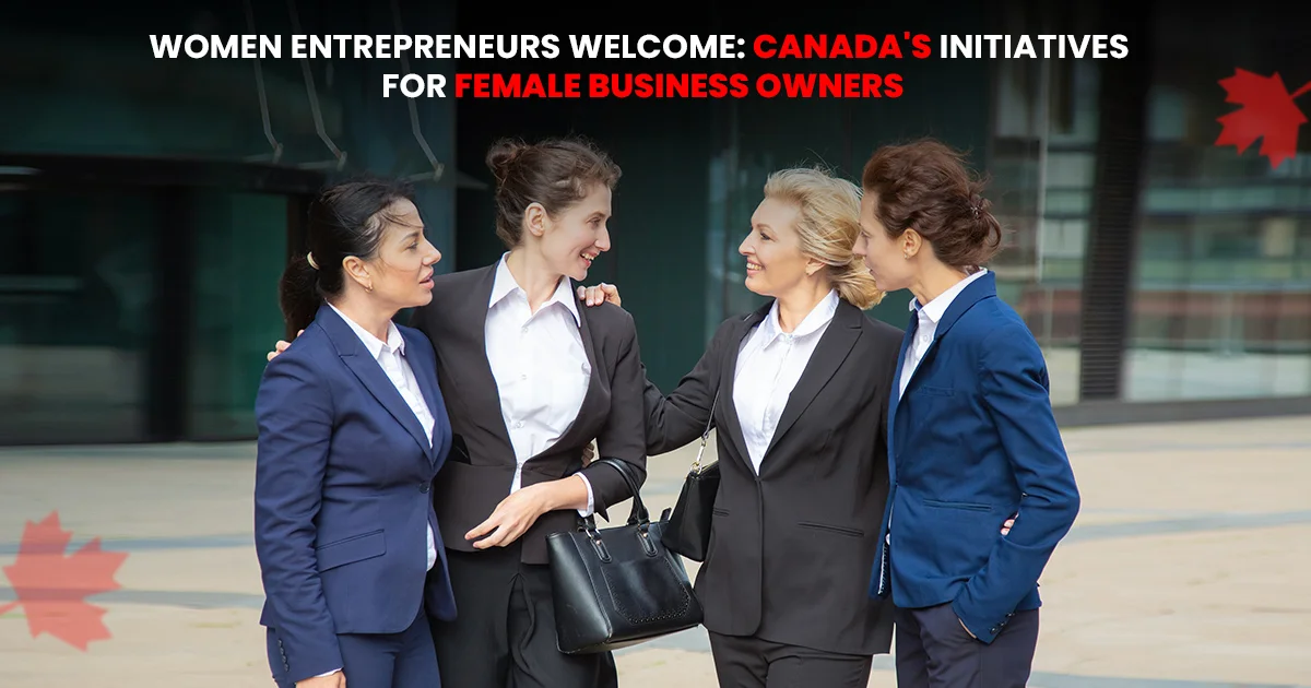 Women Entrepreneurs Welcome: Canada’s Initiatives for Female Business Owners