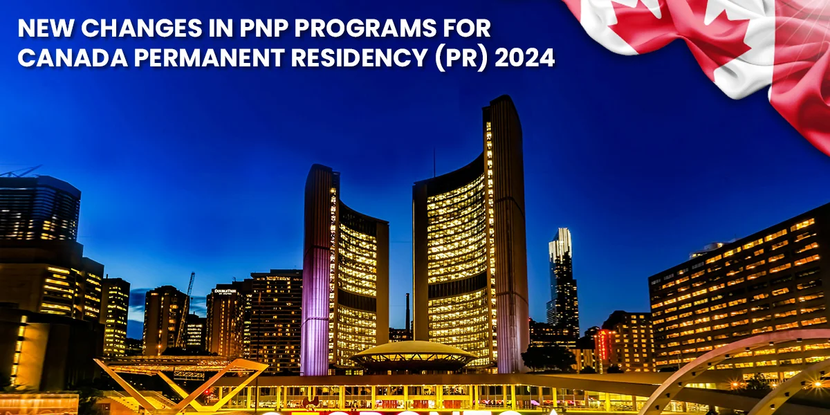 New Changes in PNP Programs for Canada Permanent Residency (PR) 2024