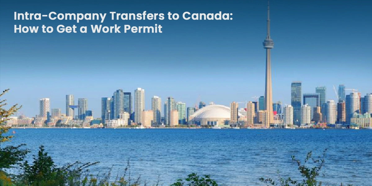 Intra-Company Transfers to Canada: How to Get a Work Permit